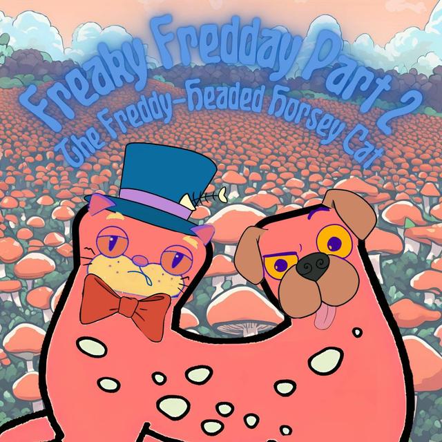 351. Freaky Fredday Part 2: The Freddy-Headed Horsey Cat - podcast episode cover