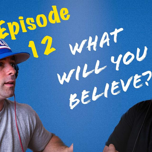 Ep 12 What Will You Believe? - podcast episode cover