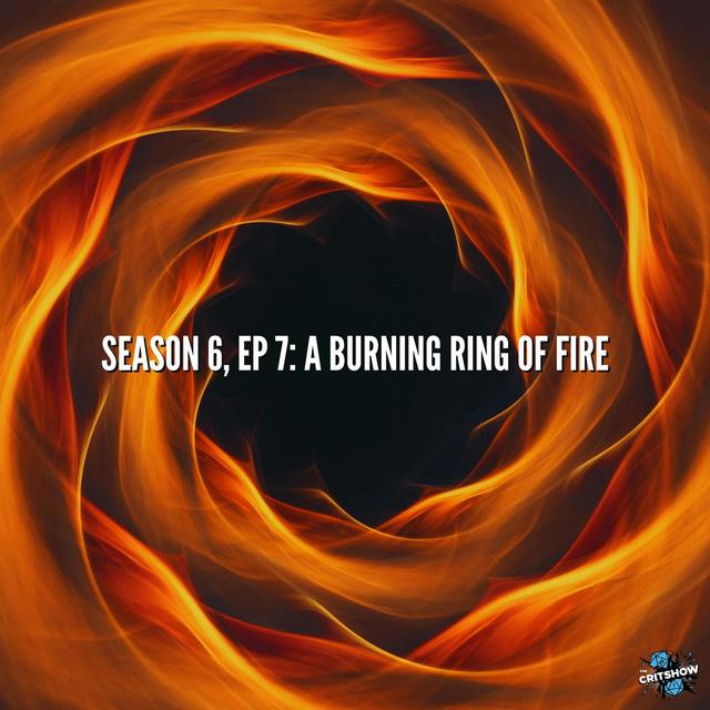 A Burning Ring of Fire (S6, E7) - podcast episode cover