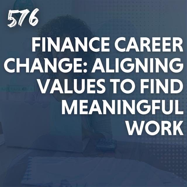 Finance Career Change: Aligning Values to Find Meaningful Work - podcast episode cover
