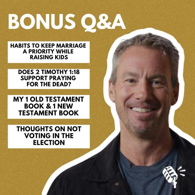 Bonus Q&A: Habits To Keep Marriage A Priority While Raising Kids, Does 2 Timothy 1:18 Support Praying For The Dead?, and More! - podcast episode cover
