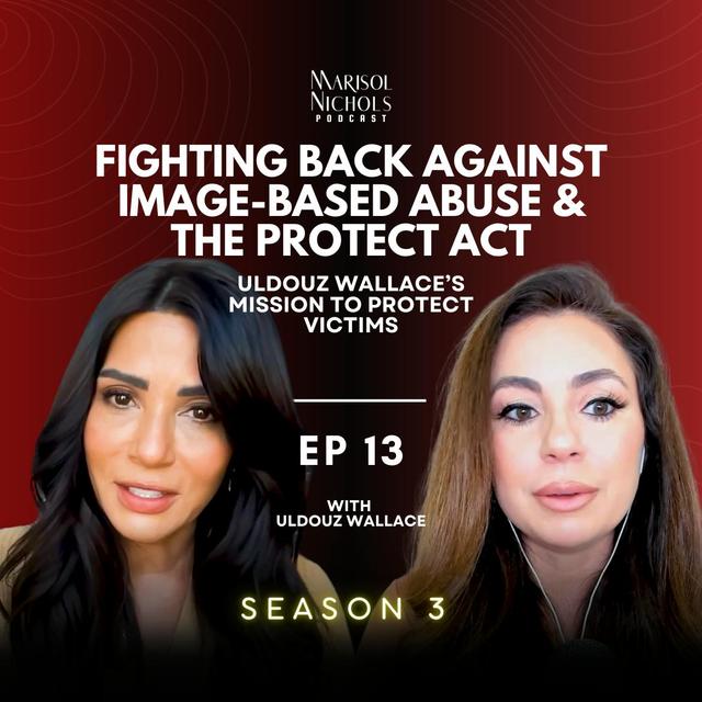 Fighting Back Against Image-Based Abuse & The Protect Act: Uldouz Wallace’s Mission - podcast episode cover