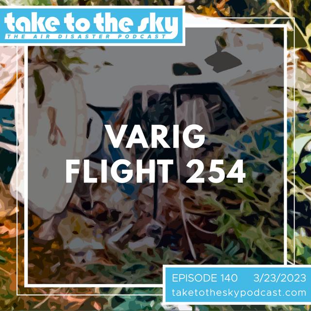 Take to the Sky Episode 140: Varig Flight 254 - podcast episode cover