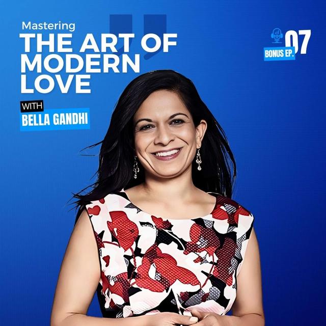 Bonus Episode 7 |  Bella Gandhi - Mastering the Art of Modern Love - Mick Unplugged - podcast episode cover
