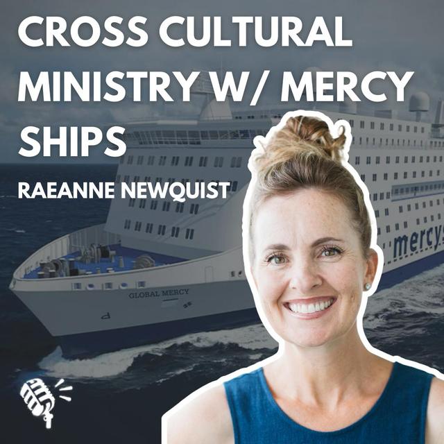 Doing Cross Cultural Ministry through Mercy Ships: Raeanne Newquist - podcast episode cover