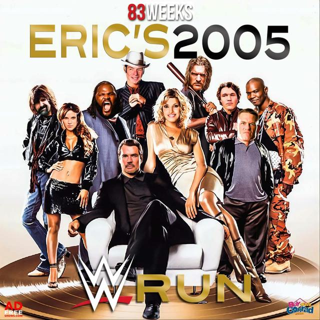 83 Weeks 239: Eric's 2005 WWE Run - podcast episode cover