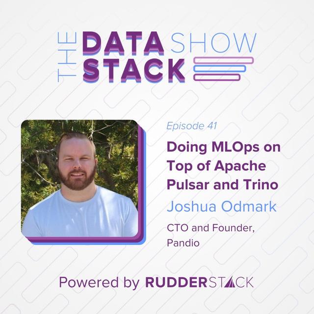 41: Doing MLOps on Top of Apache Pulsar and Trino with Joshua Odmark of Pandio - podcast episode cover