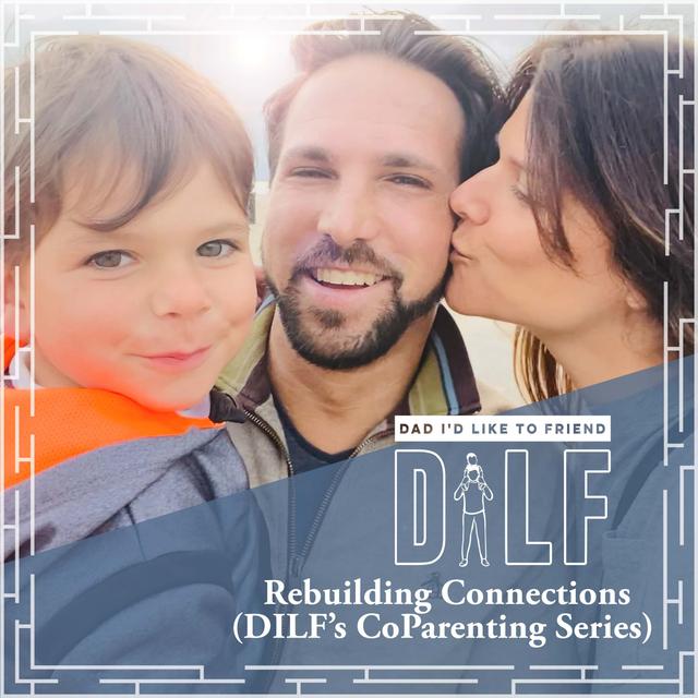 Rebuilding Connections (DILF's Co-Parenting Series) - podcast episode cover