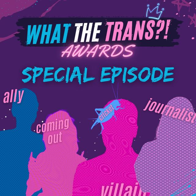 EP121 - The What the Trans?! Awards 2024! - podcast episode cover
