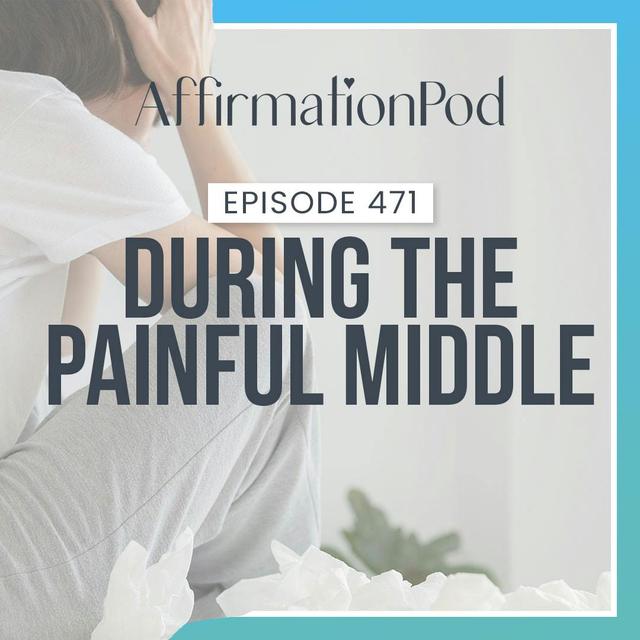471 During the Painful Middle - podcast episode cover