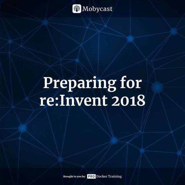 Preparing for Re:Invent 2018 - podcast episode cover