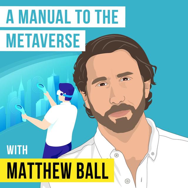 Matthew Ball - A Manual to The Metaverse - [Invest Like the Best, EP.286] - podcast episode cover