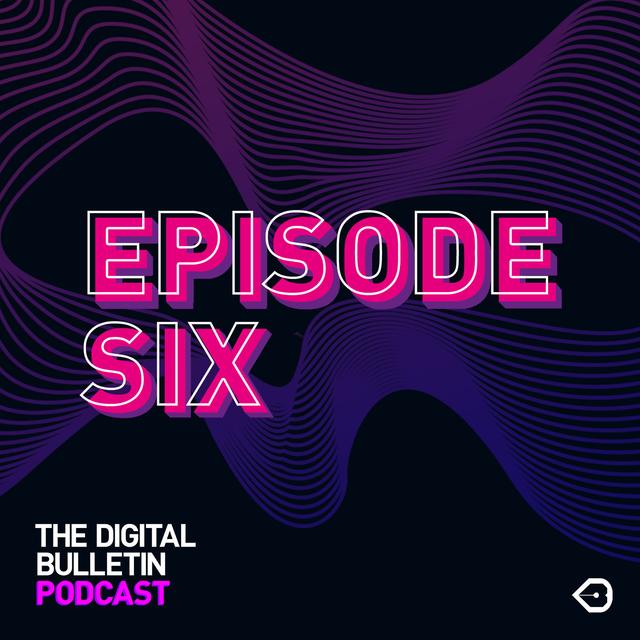 The Digital Bulletin Podcast: Episode 6 - podcast episode cover
