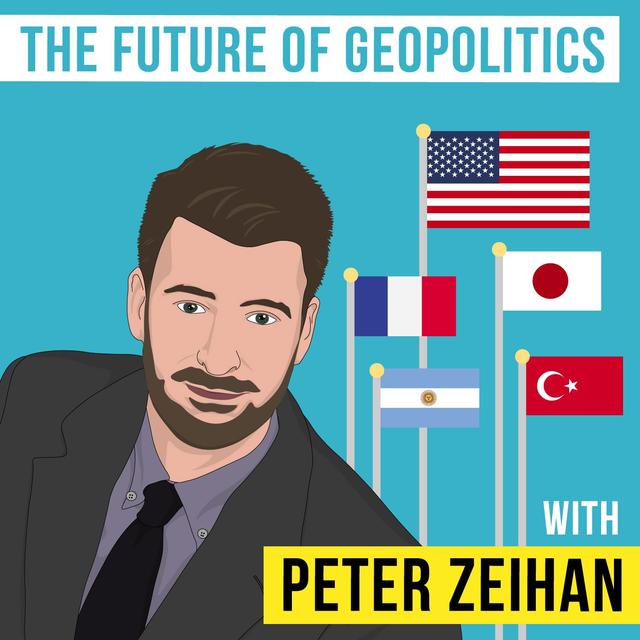 Peter Zeihan – The Future of Geopolitics - [Invest Like the Best, EP.123] - podcast episode cover