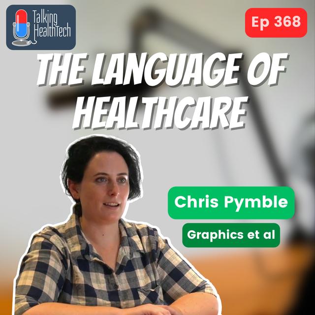 368 - The Language of Healthcare: Bridging the Gap between Patients and Medical Professionals.  Chris Pymble, Graphics et al - podcast episode cover