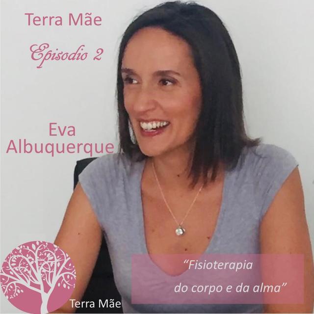 Fisioterapia do corpo e da alma com Eva Albuquerque - podcast episode cover