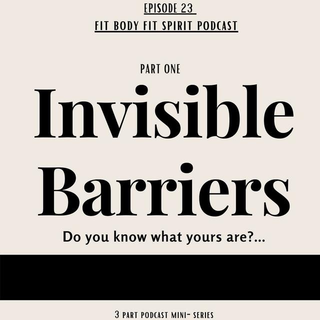EP23 Invisible Barriers- Pt 1. How To Identify Your Invisible Barriers - podcast episode cover