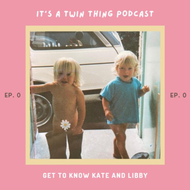 WELCOME TO IT'S A TWIN THING PODCAST. Get know Kate and Libby - Ep.0 - podcast episode cover