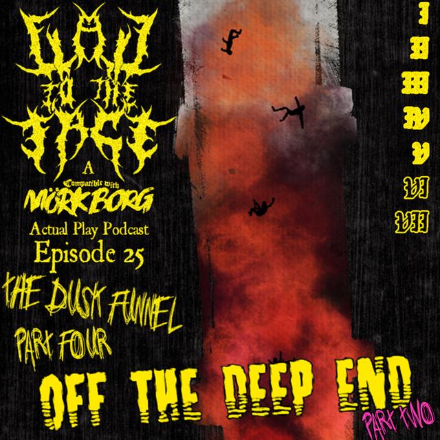Episode 25: The Dusk Funnel Part 4: Off the Deep End Part 2 - podcast episode cover