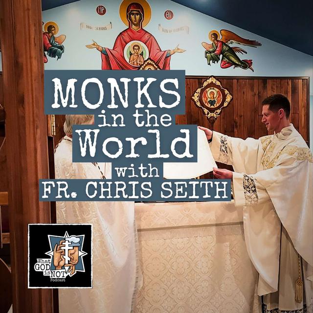 Monks in the World with Fr. Chris Seith - podcast episode cover