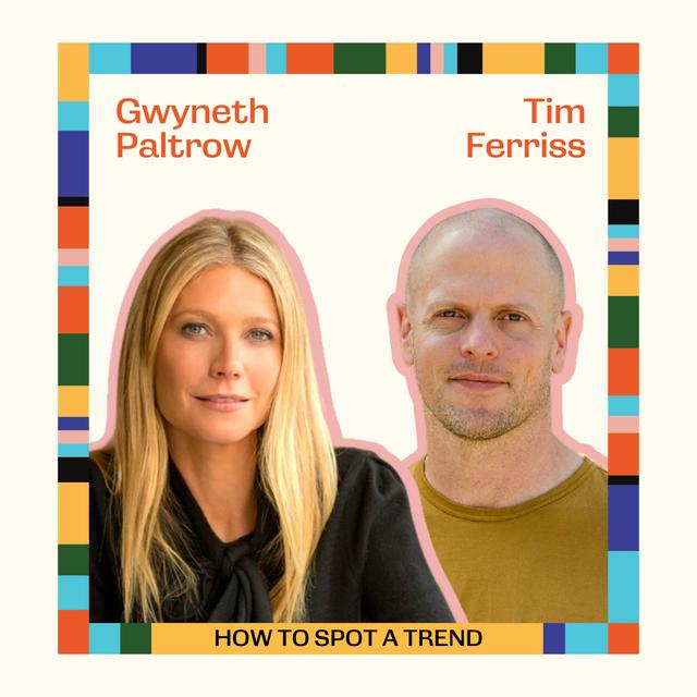 The Art and Science of Spotting Trends with Gwyneth Paltrow and Tim Ferriss - podcast episode cover