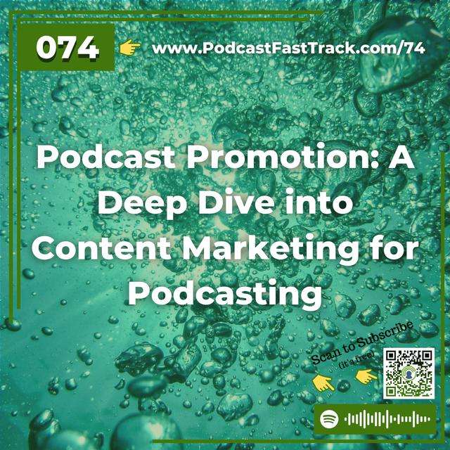 74: Podcast Promotion: A Deep Dive into Content Marketing for Podcasting - podcast episode cover
