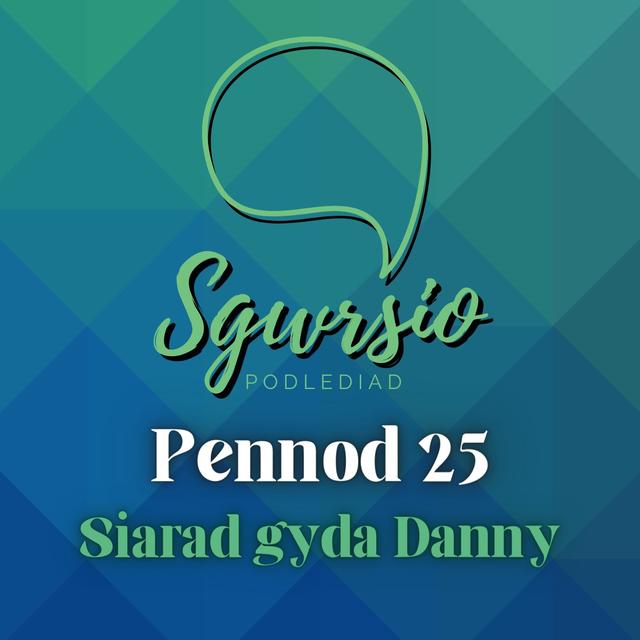 Sgwrsio Pennod 25 - Siarad gyda Danny - podcast episode cover