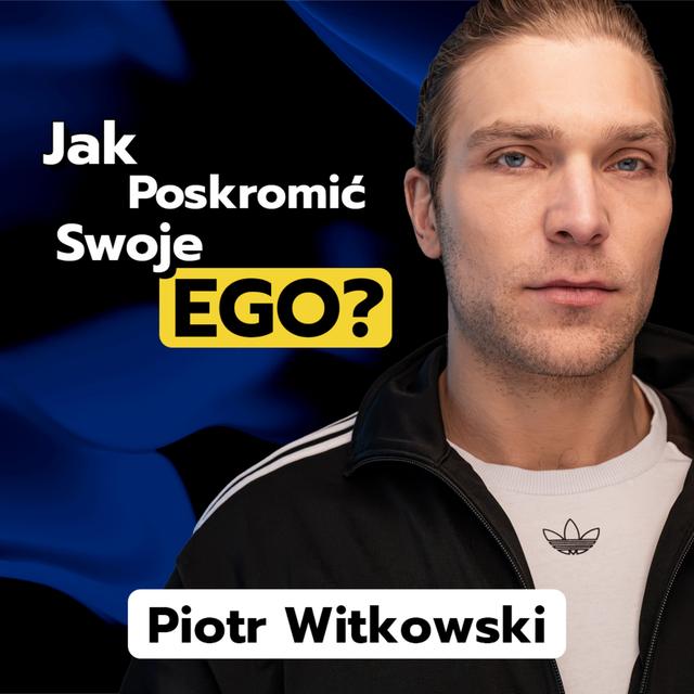 Piotr Witkowski: jak aktor może poskromić swoje EGO? - podcast episode cover