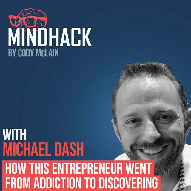 How this Entrepreneur went from Addiction to Discovering Flow - Michael Dash - podcast episode cover