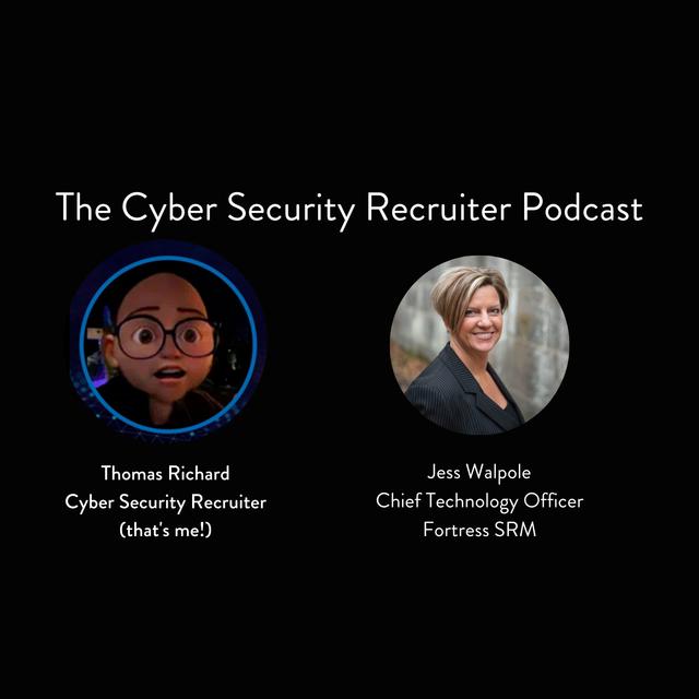 The Cyber Security Recruiter talks to Jess Walpole, Chief Technology Officer, Fortress SRM - podcast episode cover
