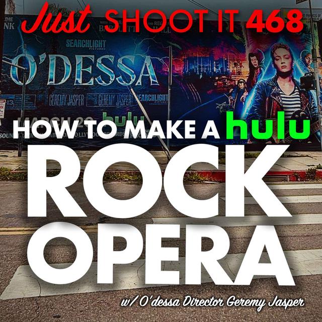 How to Make a Rock Opera for Hulu w/ "O'Dessa" Director Geremy Jasper  - Just Shoot It 468 - podcast episode cover