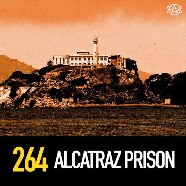 264 - Alcatraz: Prison Escapes, Infamous Inmates, and More - podcast episode cover