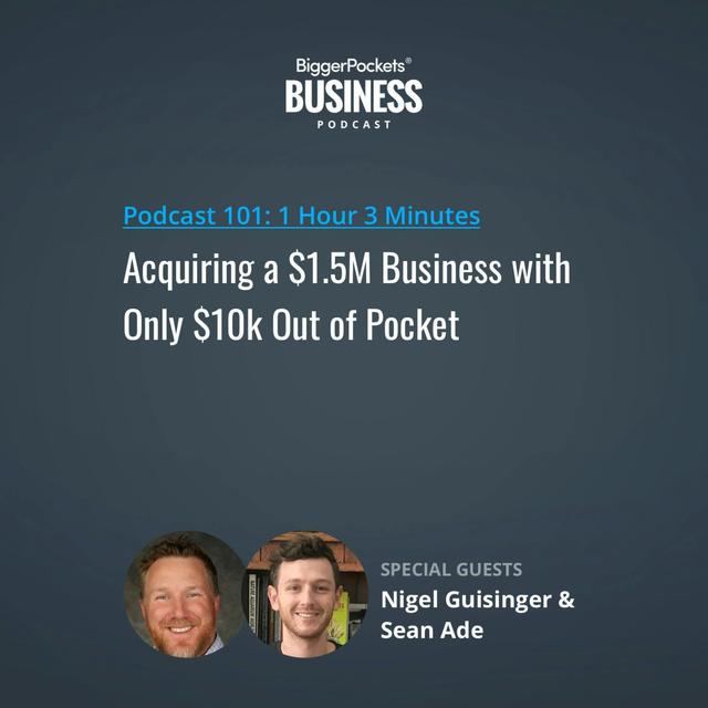 101: Acquiring a $1.5M Business with Only $10k Out of Pocket with Nigel Guisinger & Sean Ade - podcast episode cover