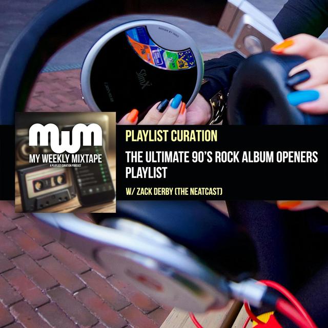 The Ultimate 90’s Rock Album Openers Playlist (w/ Zack Derby of The Neatcast) - podcast episode cover