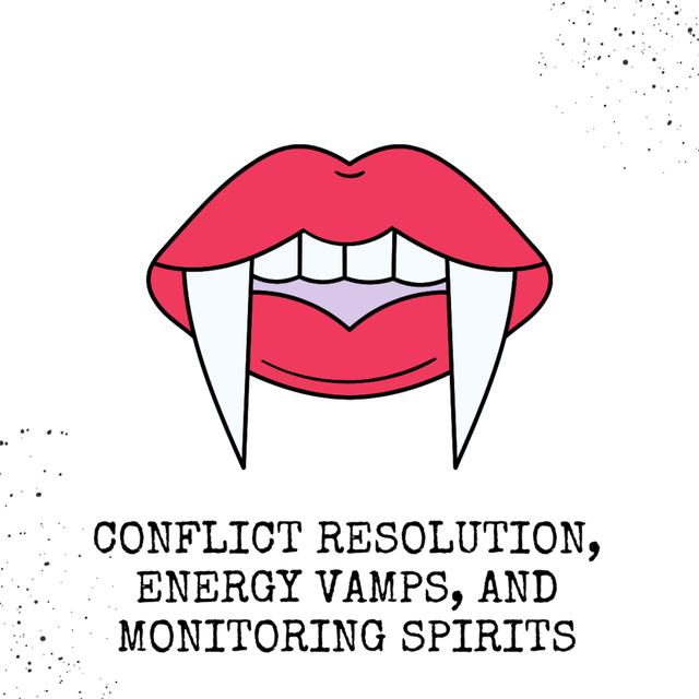 Conflict Resolution, Energy Vamps, and Monitoring Spirits - podcast episode cover