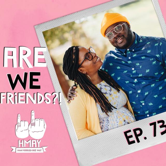 Are We Friends? #HMAY Ep. 73 - podcast episode cover