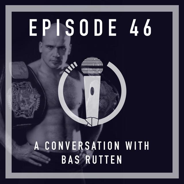 Episode 46 - A conversation with Bas Rutten - podcast episode cover