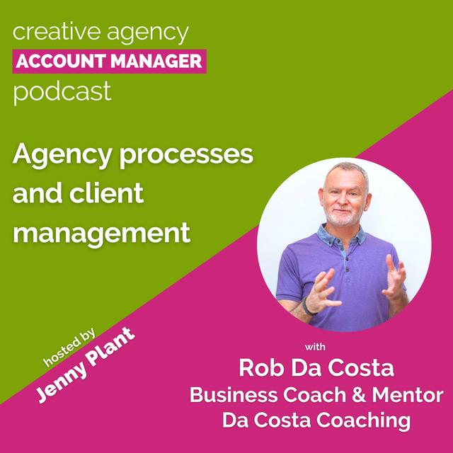 Agency processes and client management with Rob Da Costa - podcast episode cover