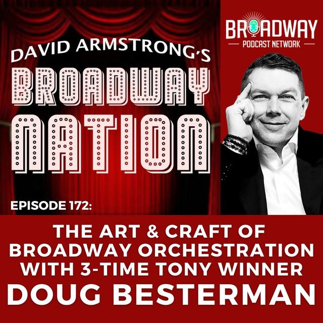 Episode 172: THE ART &  CRAFT of BROADWAY ORCHESTRATION with 3-Time Tony Winner DOUG BESTERMAN - podcast episode cover