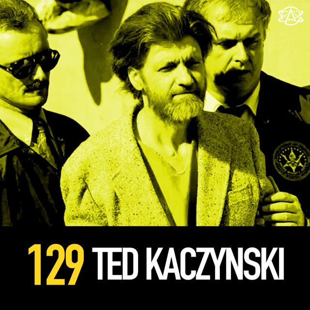 129 - Ted "The Unabomber" Kaczynski - podcast episode cover