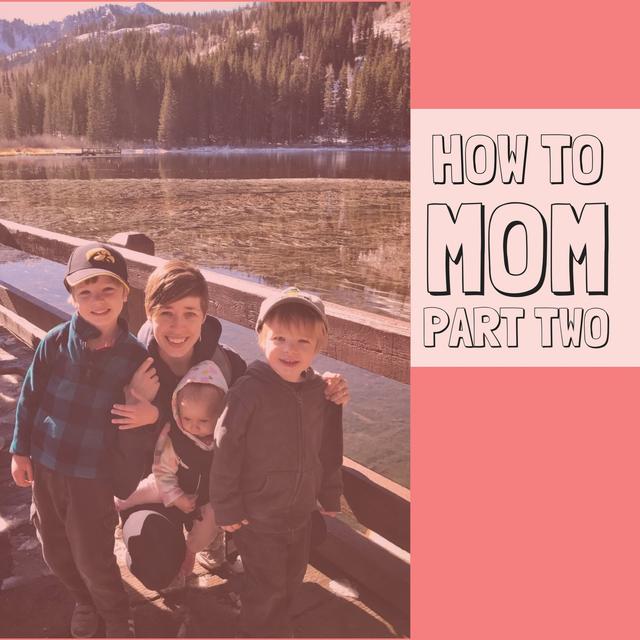 How to Mom: Part Two - podcast episode cover