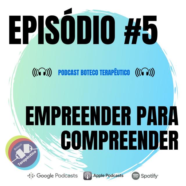 S01E05 - BOTECO TERAPÊUTICO: EMPREENDER PARA COMPREENDER - podcast episode cover