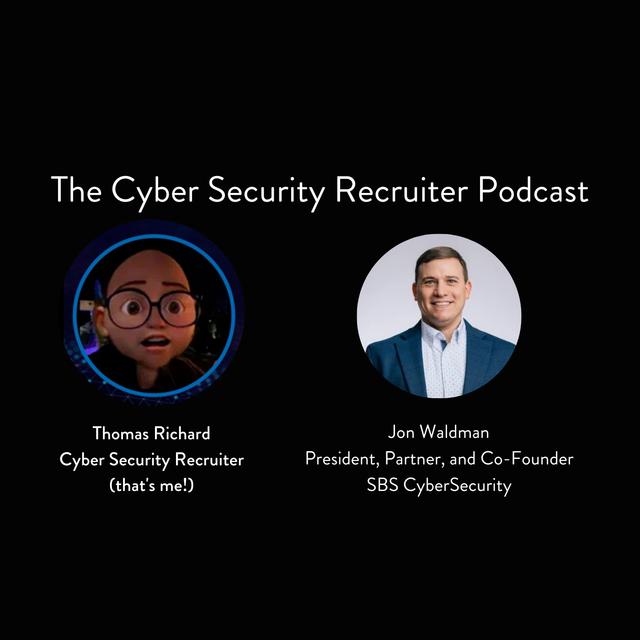 The Cyber Security Recruiter talks to Jon Waldman, President and Founding Partner, SBS CyberSecurity - podcast episode cover