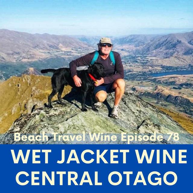 78. Wet Jacket Wine, Central Otago Wine Region, New Zealand - podcast episode cover