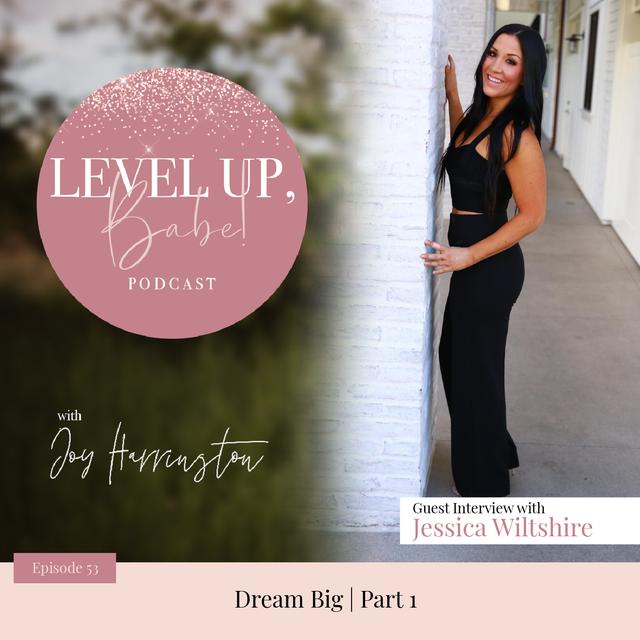 53. Dream Big with Jessica Wiltshire - Pt. 1 - podcast episode cover