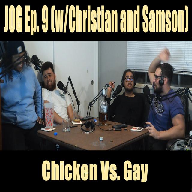 JOG Ep. 9 - Chicken Vs Gay (part 2/2) - podcast episode cover