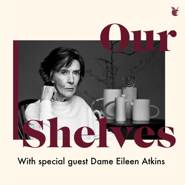 OurShelves: Backstage with Dame Eileen Atkins - podcast episode cover
