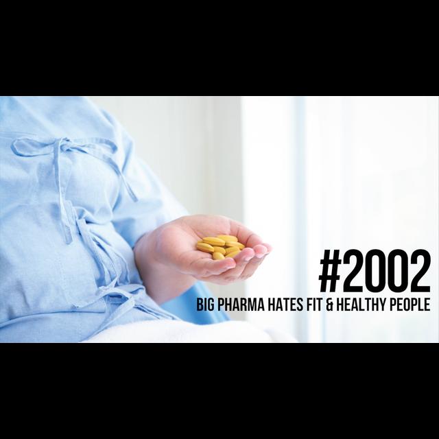 2002: Big Pharma Hates Fit & Healthy People - podcast episode cover