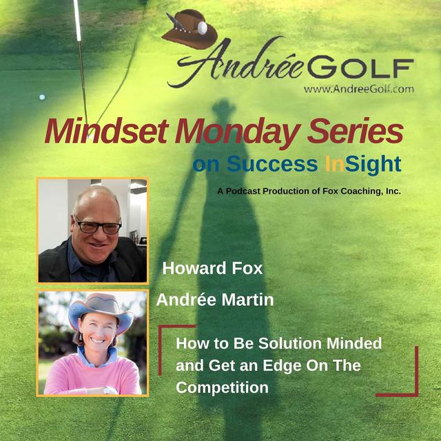 Andrée Martin, Mindset Monday - How to Be Solution Minded and Get an Edge On The Competition - podcast episode cover