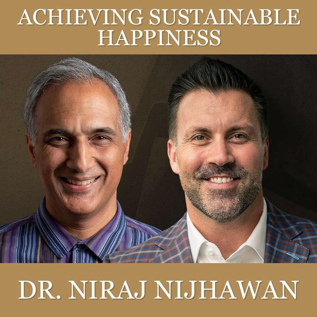 Achieving Sustainable Happiness with Dr. Niraj Nijhawan - podcast episode cover